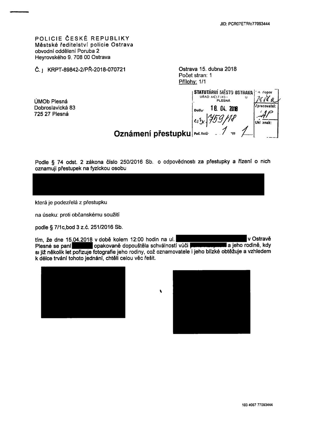 JID: PCR07ETRfo77093444 POLICIE ČESKÉ REPUBLIKY Městské ředitelství policie Ostrava obvodní oddělení Poruba 2 Heyrovského 9. 708 00 Ostrava Č. ] KRPT-89842-2/PŘ-2018-070721 Ostrava 15.