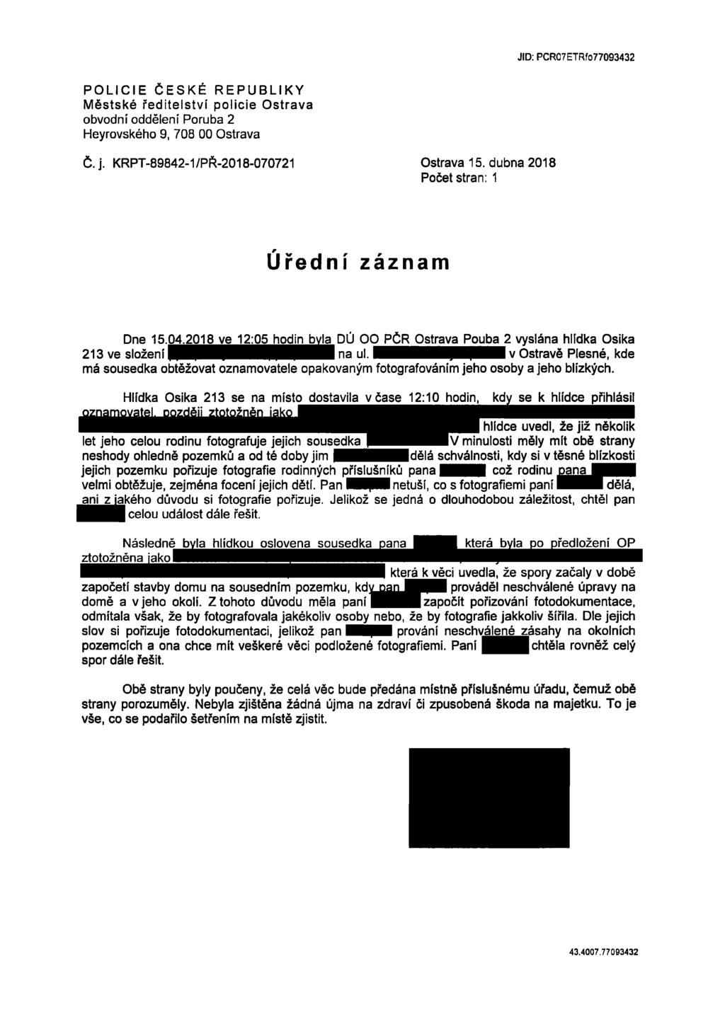 JID: PCR07ETRfo77093432 POLICIE ČESKÉ REPUBLIKY Městské ředitelství policie Ostrava obvodní oddělení Poruba 2 Heyrovského 9, 708 00 Ostrava Č. j. KRPT-89842-1/PŘ 2018-070721 Ostrava 15.