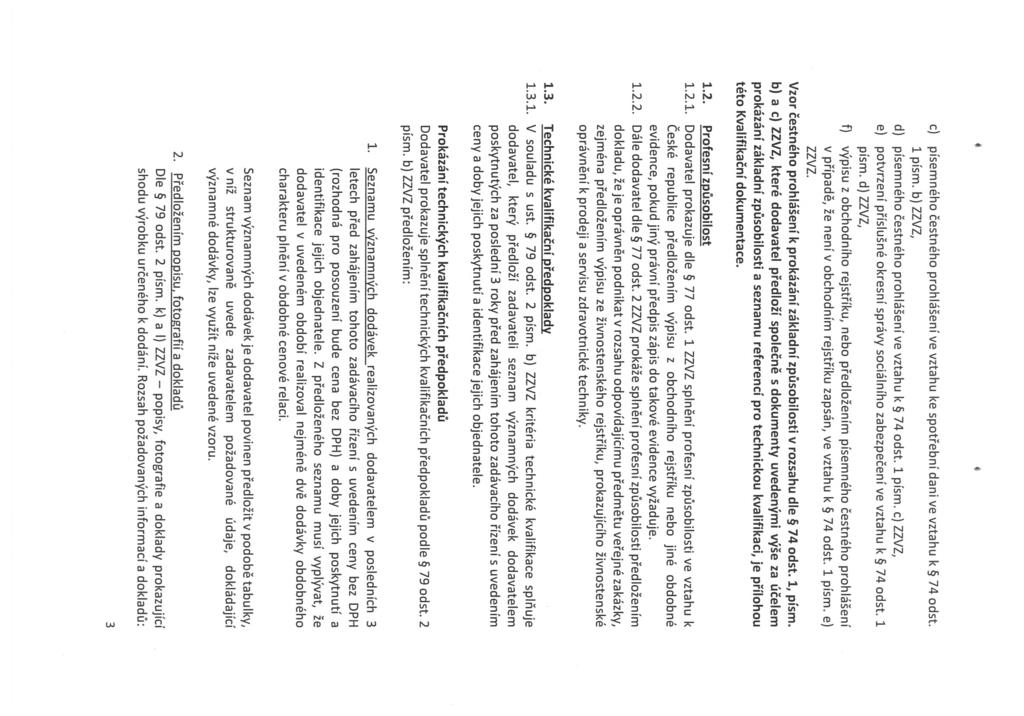 I 4 c) písemného čestného prohlášeni ve vztahu ke spotřební dani ve vztahu k 574 odst. 1 písm. b) ZZVZ, d) písemného čestného prohlášení ve vztahu k 5 74 odst. 1 písm. c) ZZVZ, e) potvrzeni příslušné okresní správy sociálního zabezpečení ve vztahu k 5 74 odst.