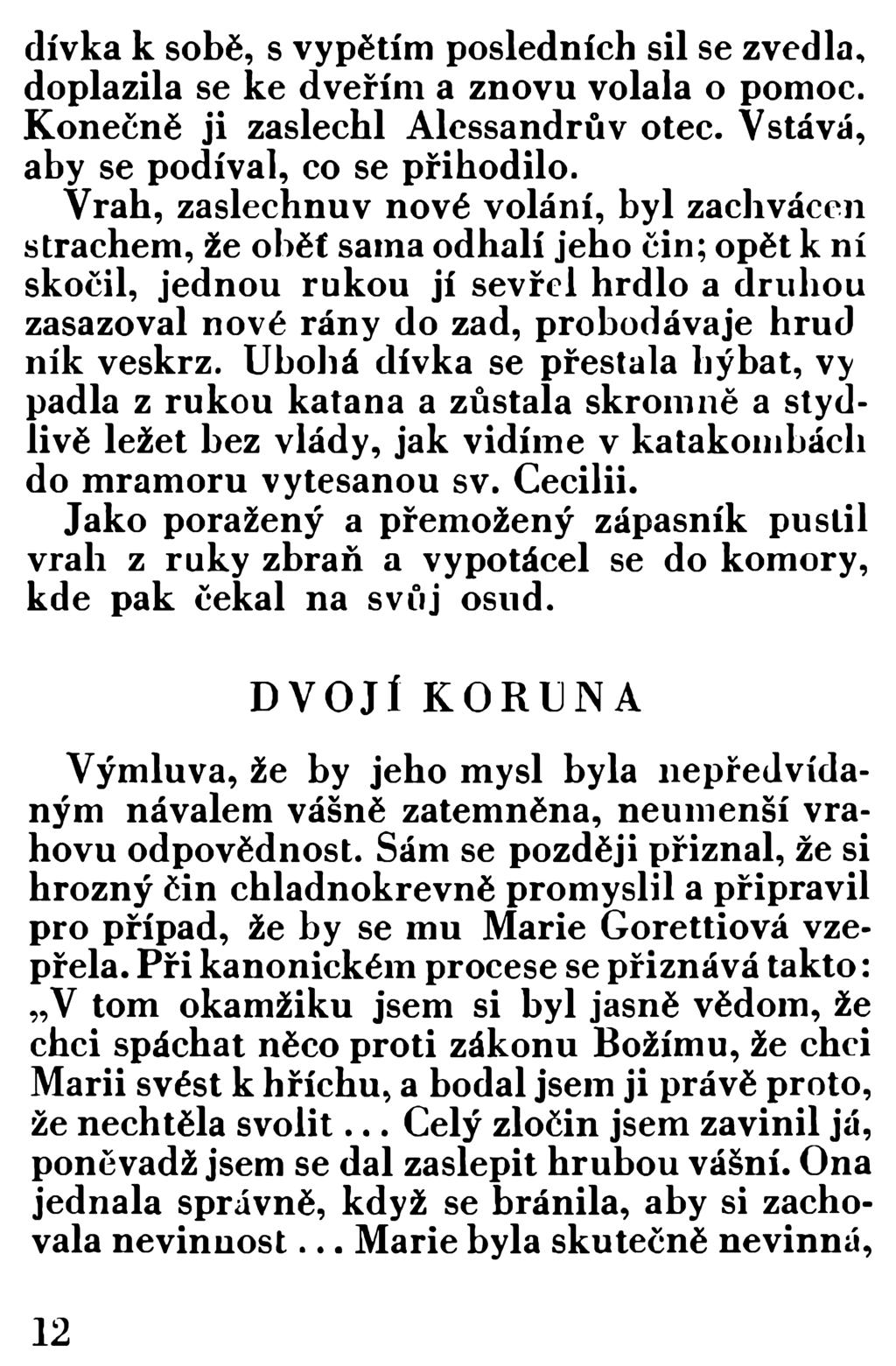 dívka k sobě, s vypětím posledních sil se zvedla, doplazila se ke dveřím a znovu volala o pomoc. Konečně ji zaslechl Alessandrův otec. Vstává, aby se podíval, co se přihodilo.