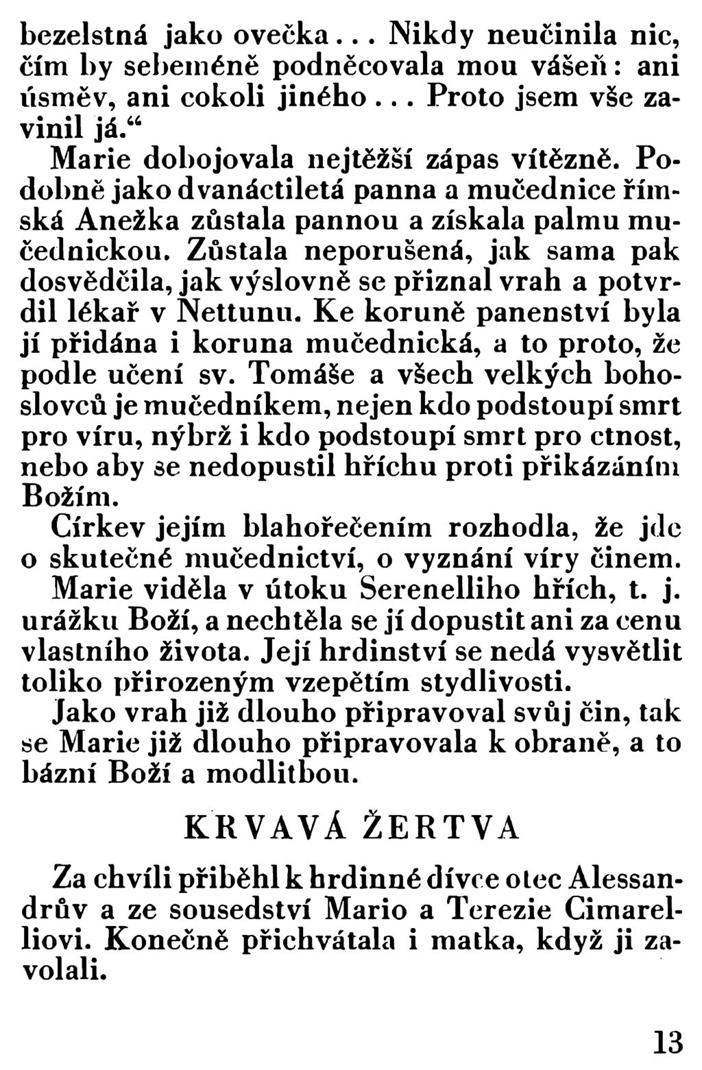 bezelstná jako ovečka... Nikdy neučinila nic, čím by sebeméně podněcovala mou vášeň: ani úsměv, ani cokoli jiného... Proto jsem vše zavinil já. M arie dobojovala nejtěžší zápas vítězně.