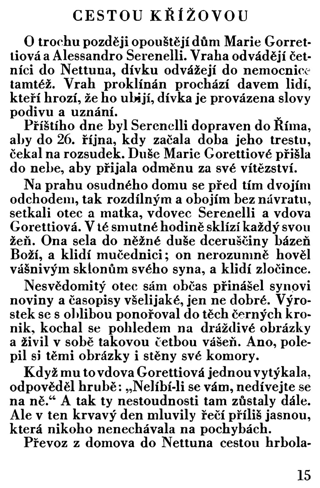 CESTOU KŘÍŽOVOU O trochu později opouštějí dům Marie Gorretliová a Alessandro Serenelli. Vraha odvádějí ěetníci do Nettuna, dívku odvážejí do nemocnice tamtéž.