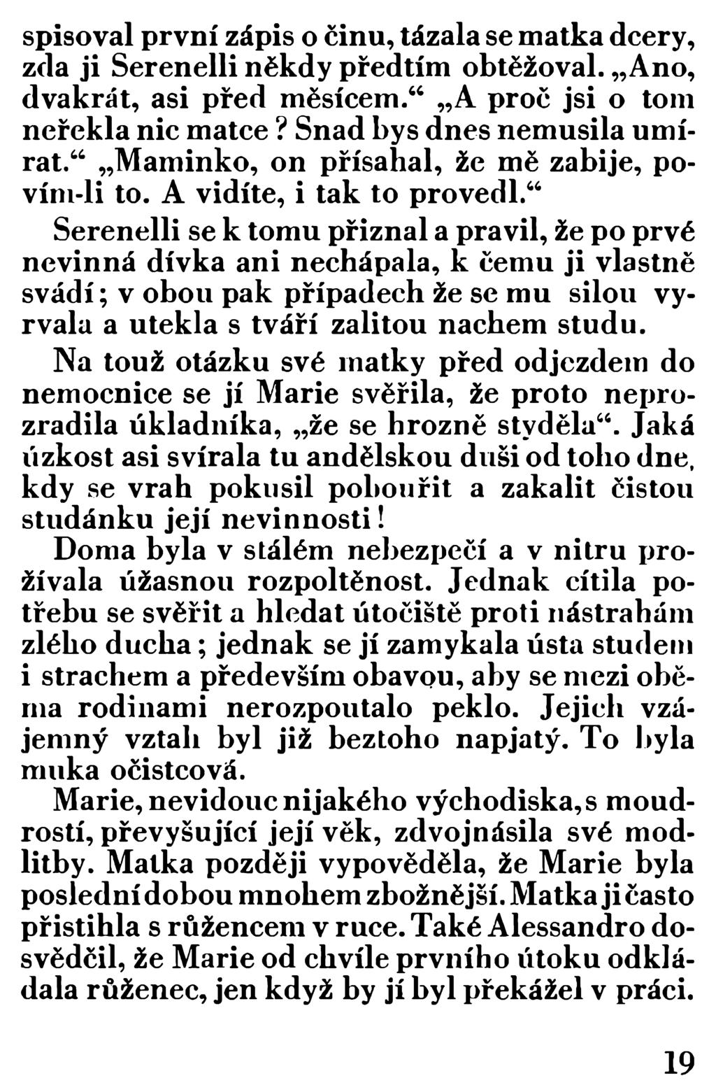 spisoval první zápis o činu, tázala se matka dcery, zda ji Serenelli někdy předtím obtěžoval. Ano, dvakrát, asi před měsícem. A proč jsi o tom neřekla nic matce? Snad bys dnes nemusila um í rat.