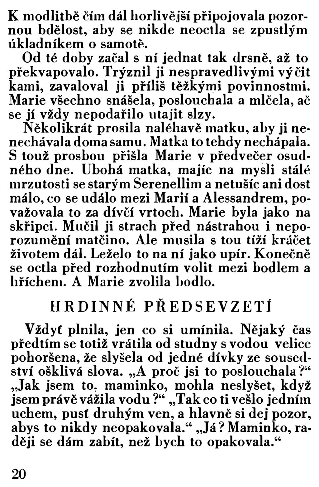 K m odlitbě čím dál horlivější připojovala pozornou bdělost, aby se nikde neoctla se zpustlým úkladníkem o samotě. Od té doby začal s ní jednat tak drsně, až to překvapovalo.