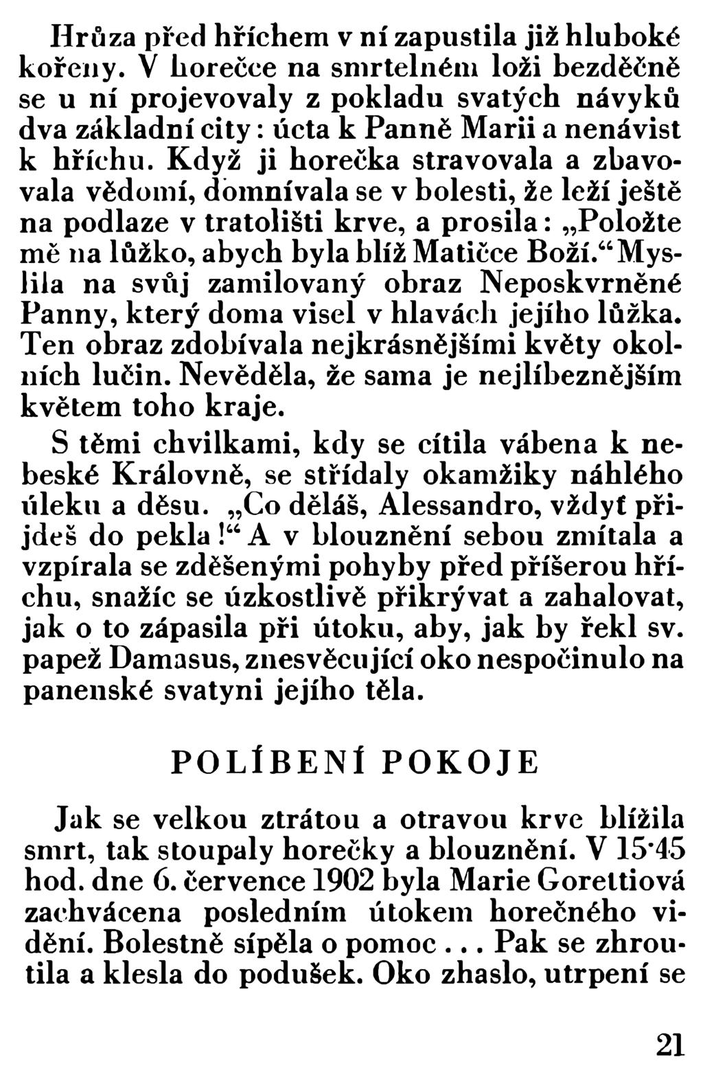 Hrůza před hříchem v ní zapustila již hluboké kořeny. V horečce na smrtelném loži bezděčně se u ní projevovaly z pokladu svatých návyků dva základní city: úcta k Panně Marii a nenávist k hříchu.