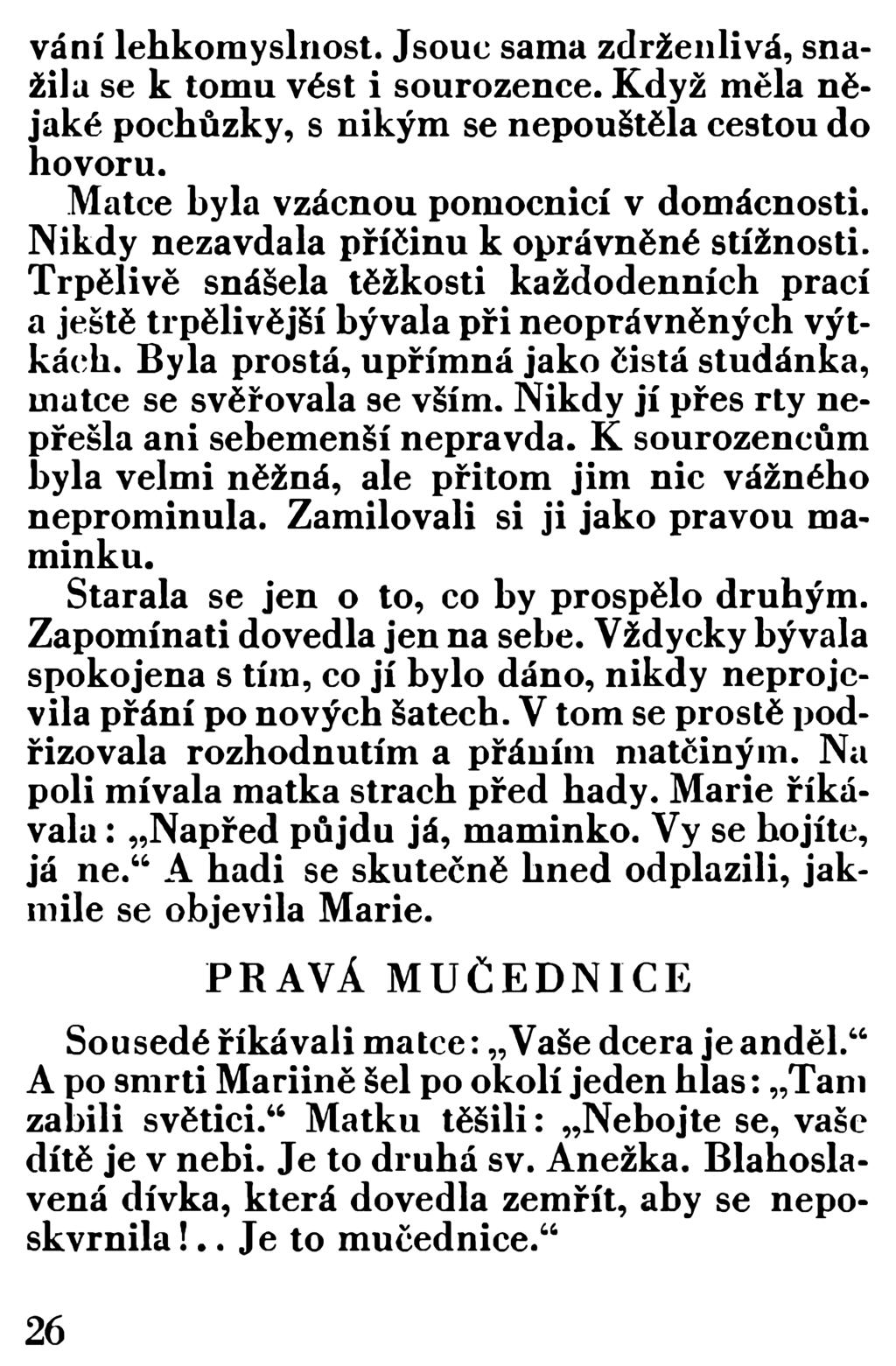 vání lehkom yslnost. Jsouc sama zdrženlivá, snažila se k tomu vést i sourozence. Když měla nějaké pochůzky, s nikým se nepouštěla cestou do hovoru. Matce hýla vzácnou pomocnicí v domácnosti.