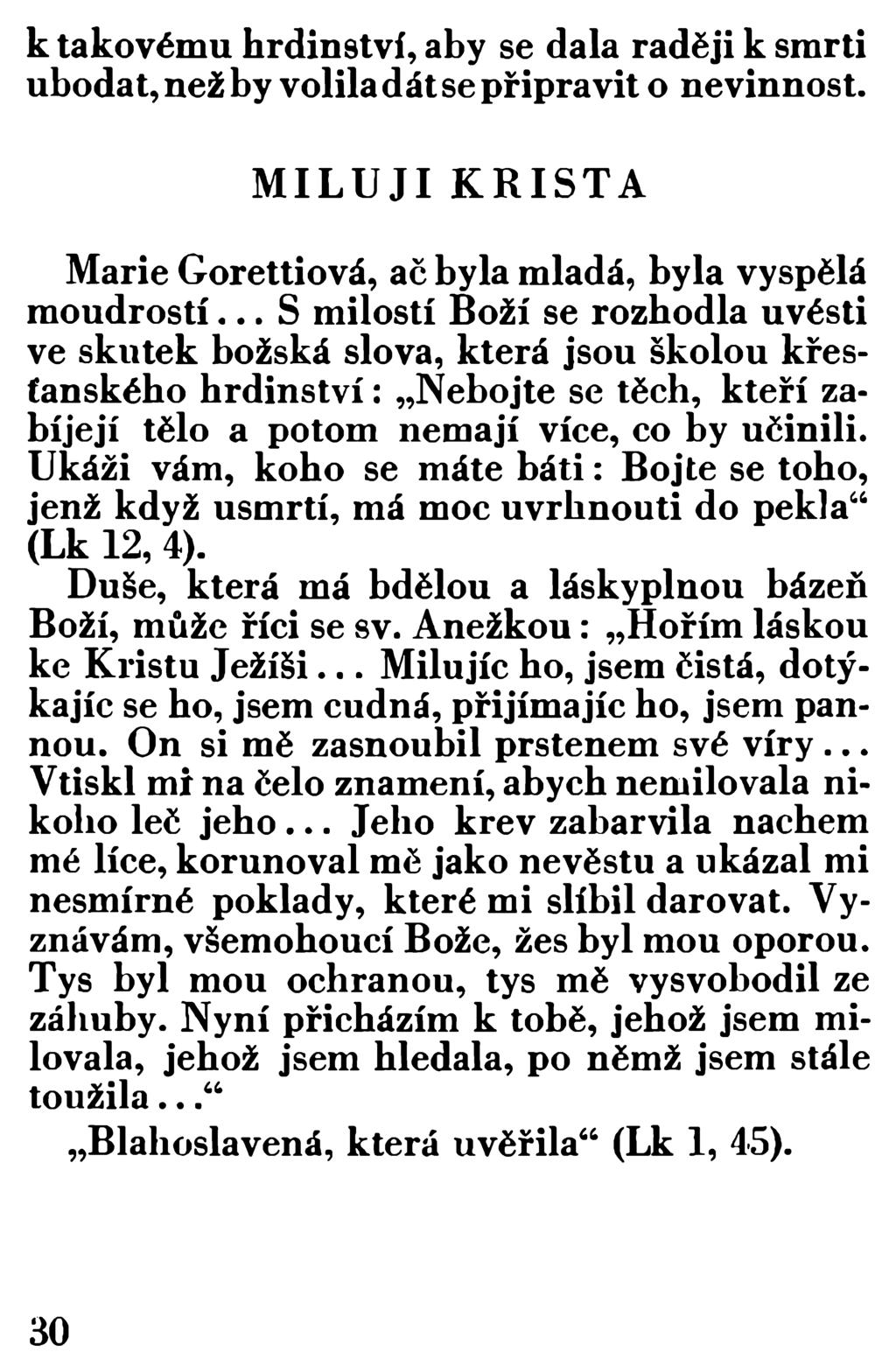 k takovému hrdinství, aby se dala raději k smrti ubodat, než by volila dát se připravit o nevinnost. MILUJI KRISTA Marie Gorettiová, ač byla mladá, byla vyspělá m oudrostí.