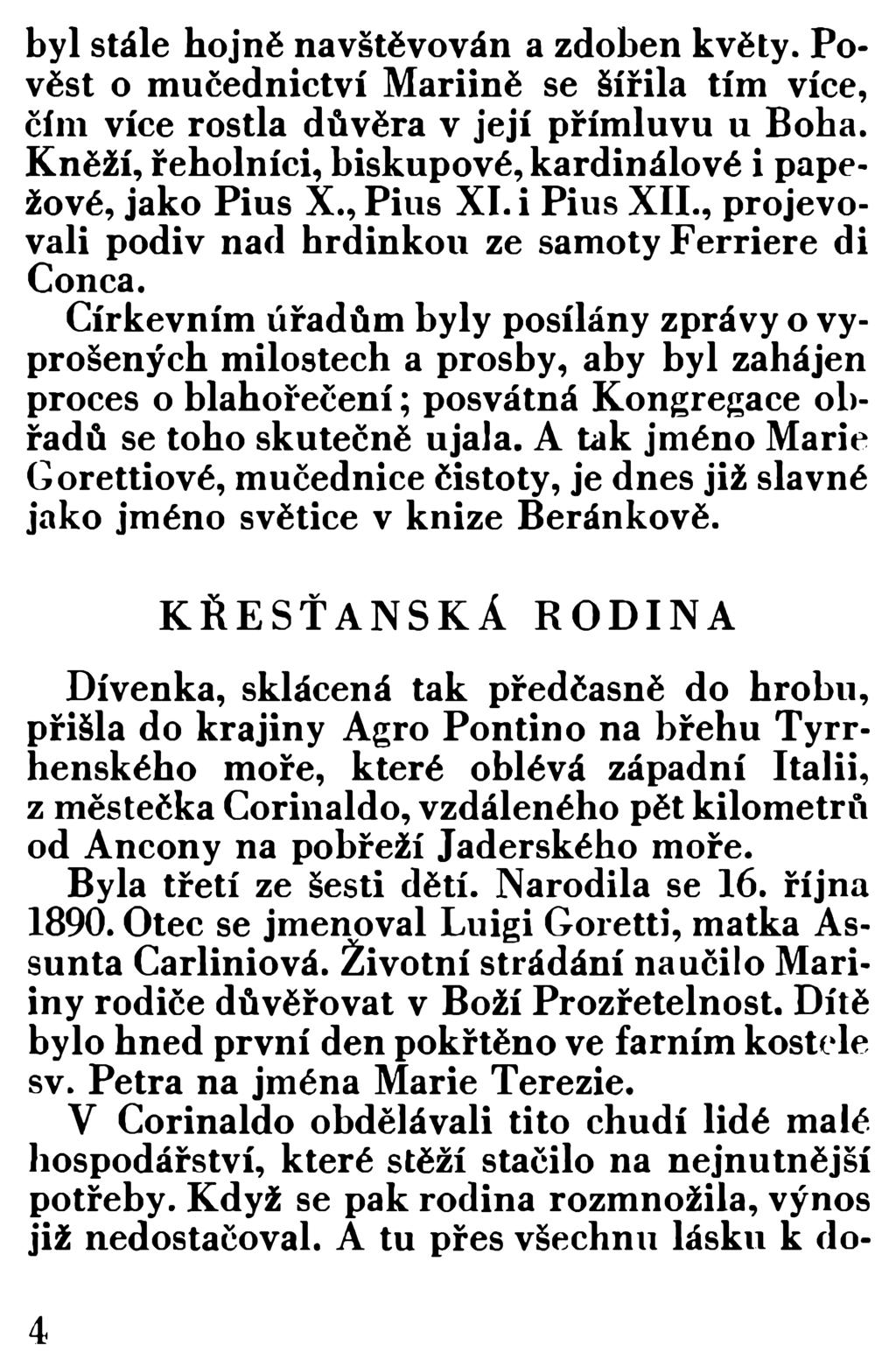 byl stále hojně navštěvován a zdoben květy. Pověst o mučednictví Mariině se šířila tím více, čím více rostla důvěra v její přím luvu u Boha.