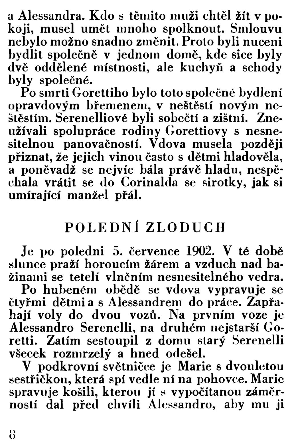 a Alessandra. Kdo s těmito muži chtěl žít v pokoji, musel umět mnoho spolknout. Smlouvu nebylo možno snadno změnit.