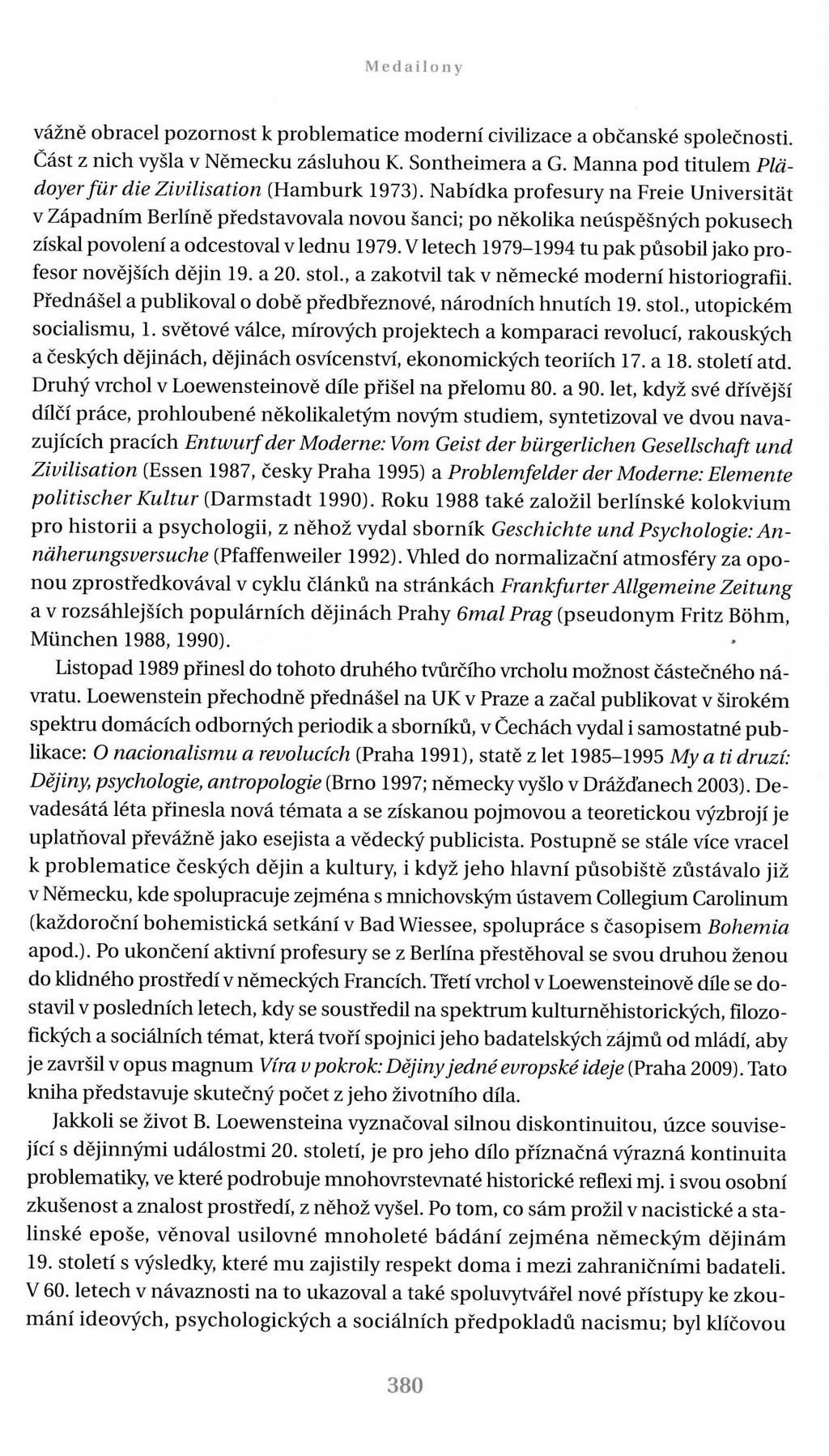 Medailony vážně obracel pozornost k problematice moderní civilizace a občanské společnosti. Část z nich vyšla v Německu zásluhou K. Sontheimera a G.