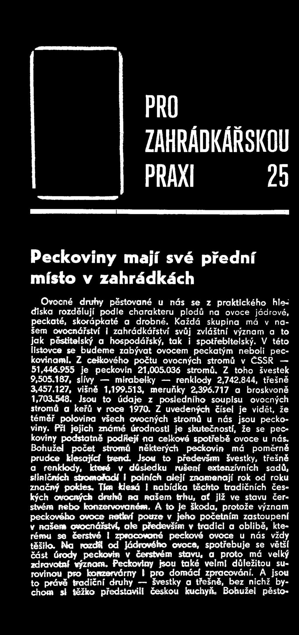 Z uvedených čísel je vidět, že téměř polovina všech ovocných stromů u nás jsou peckoviny. Při jejich známé úrodnosti je skutečností, že se peckoviny podstatně podílejí na celková spotřebě ovoce u nás.