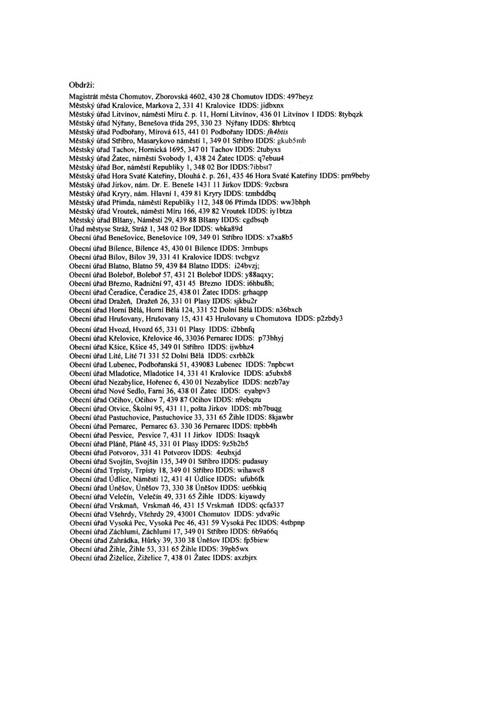 Obdrží: Magistrát města Chomutov, Zborovská 4602,430 28 Chomutov IDDS; 497beyz Městský úřad Královice, Markova 2, 331 41 Královice IDDS: jidbxnx Městský úřad Litvínov, náměstí Míru ě. p.