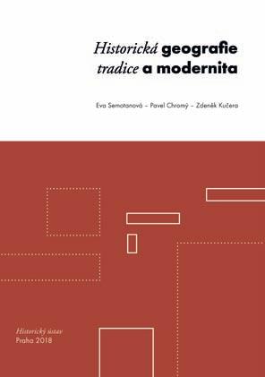 semotanová, eva chromý, Pavel kučera, Zdeněk Historická geografie: tradice a modernita. Praha: Historický ústav, 2018. 256 s. (Práce Historického ústavu AV ČR, Řada A, Monographia, 86).