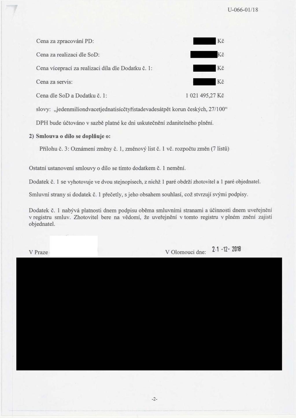 U-066-01/18 Cena za zpracování PD: Kč Cena za realizaci dle SoD: Kč Cena víceprací za realizaci díla dle Dodatku č. 1: Kč Cena za servis: Kč Cena dle SoD a Dodatku č. 1: 1 021 495,27 Kč slovy:,.