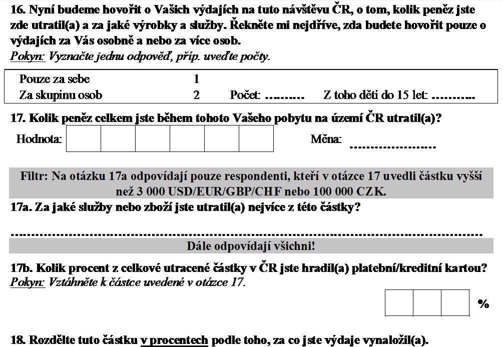 Dotazník č. : T - Tranzitující S. Pohlaví respondenta Muž Žena S. Hraniční přechod Pokyn: Vypište číslo přechodu ze seznamu Přechody a místo dotazování (např. ČS Shell ). Číslo: Místo:.. S. Datum a čas šetření: den: měsíc: rok: Hodina: Minuta: PROHLÁŠENÍ TAZATELE: Prohlašuji, že toto je přesný záznam odpovědí respondenta.