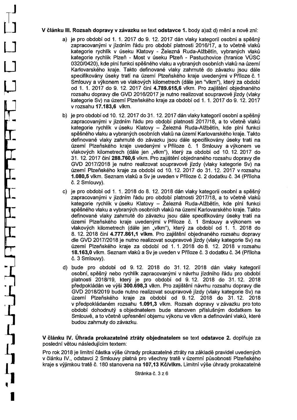 J a u r i r. V článku III. Rozsah dopravy v závazku se text odstavce 1. body a)až d) mění a nově zní: a) je pro období od 1. 1. 2017 do 9. 12.