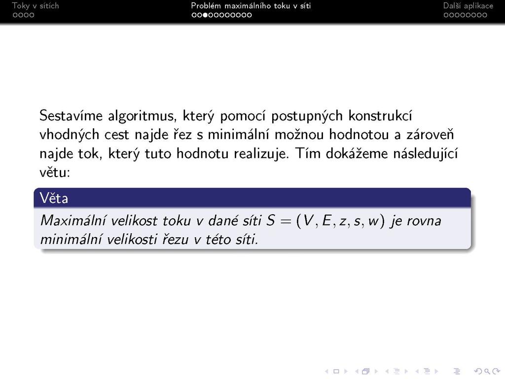 s Dalsi aplikace OOOOOOOO Sestavíme algoritmus, který pomocí postupných konstrukcí vhodných cest najde řez s minimální možnou hodnotou a zároveň najde tok,