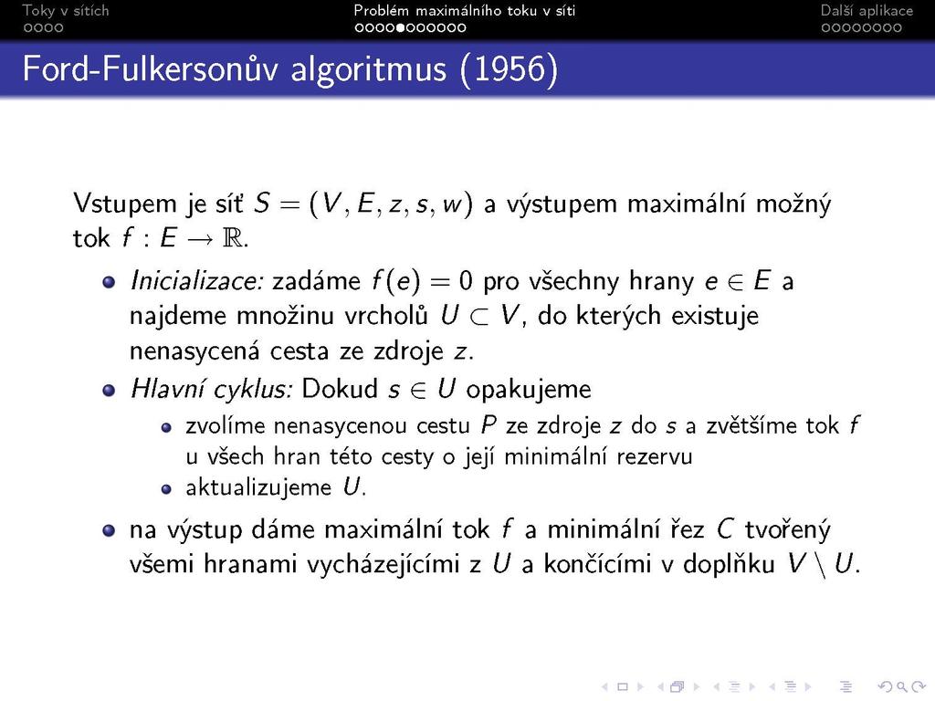 Ford-Fulkersonův algoritmus (1956) Vstupem je síť S = (V, E, z, s, w) a výstupem maximální možný tok f : E -» R.