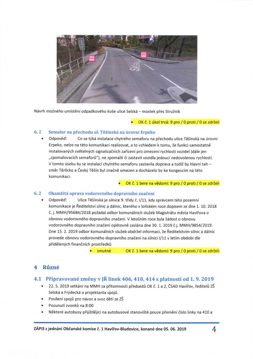 Navrh mozneho umisteni odpadkoveho kose ulice Selska-mostek pfes Struznik OK c. 1 ukol trva: 9 pro / 0 proti / 0 se zdrzeli 6.2 Semafor na pfechodu ul.