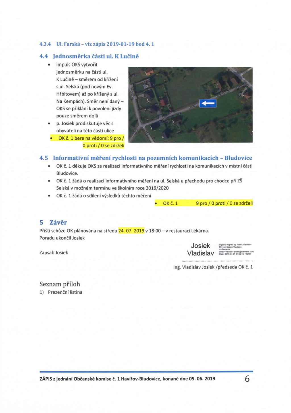 4.3.4 Ul. Farska - viz zapis 2019-01-19 bod 4.1 4.4 Jednosmerka casti ul. K Lucine impulsoksvytvofit jednosmerku na casti ul. K Lucine - smerem od kfizeni s ul. Selska (pod novym Ev.