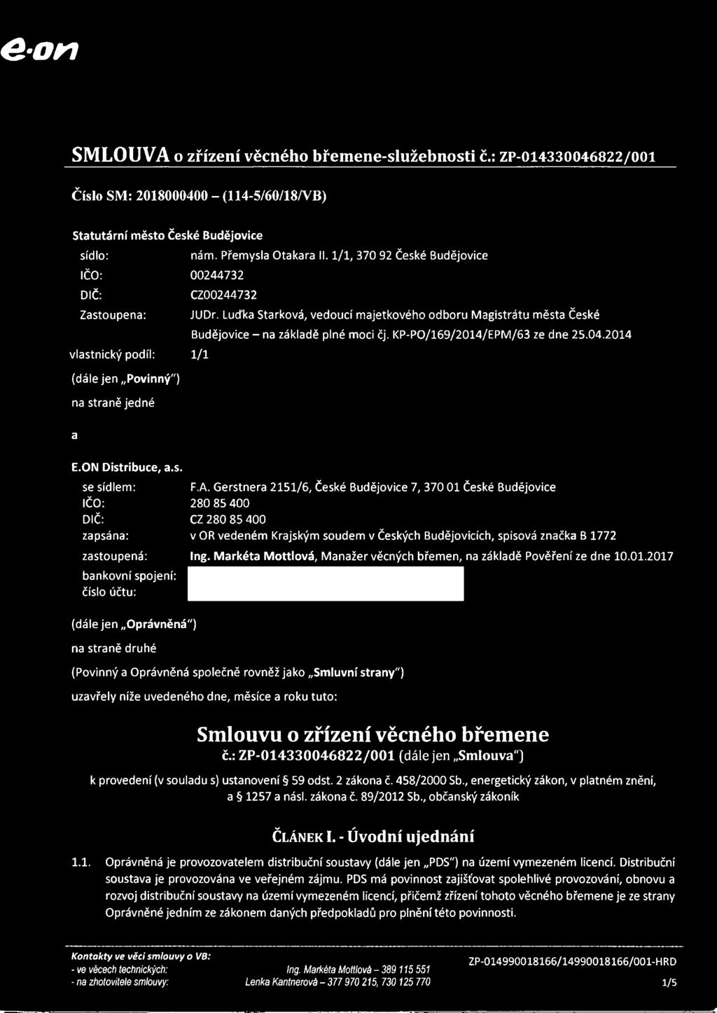 KP-PO/169/2014/EPM/63 ze dne 25.04.2014 1/1 (dále jen Povinný") na straně jedné a E.ON Distribuce, a.s. se sídlem: IČO: DIČ: zapsána: zastoupená: bankovní spojení: číslo účtu: F.A.