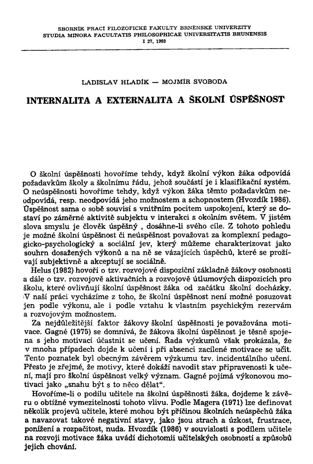 SBORNÍK PRACÍ FILOZOFICKÉ FAKULTY BRNĚNSKÉ UNIVERZITY STUDIA MINORA FACULTATIS PHILOSOPHICAE UNIVERSITATIS BRUNENSIS I 27, 1993 LADISLAV HLADÍK MOJMÍR SVOBODA INTERNALITA A EXTERNALITA A SKOLNl