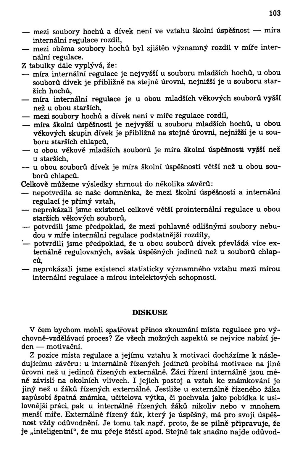 103 mezi soubory hochů a dívek není ve vztahu školní úspěšnost míra internální regulace rozdíl, mezi oběma soubory hochů byl zjištěn významný rozdíl v míře internální regulace.