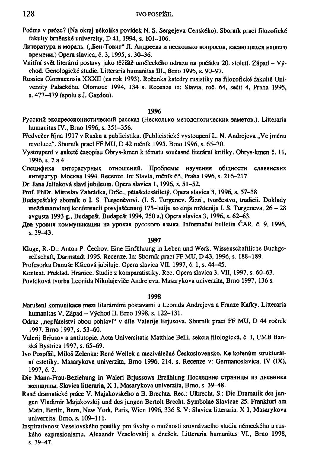 128 IVO POSPÍŠIL Poéma v próze? (Na okraj několika povídek N. S. Sergejeva-Cenského). Sborník prací filozofické fakulty brněnské univerzity, D 41,1994, s. 101-106. JIirrepaTypa H Mopanb.