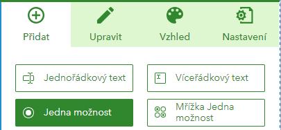 Krok 3: Vytvoření dotazníku Zadání otázky s jednou možnou odpovědi Stisknutím tlačítka Přidat v pravé části formuláře do našeho formuláře vložíme první otázku.