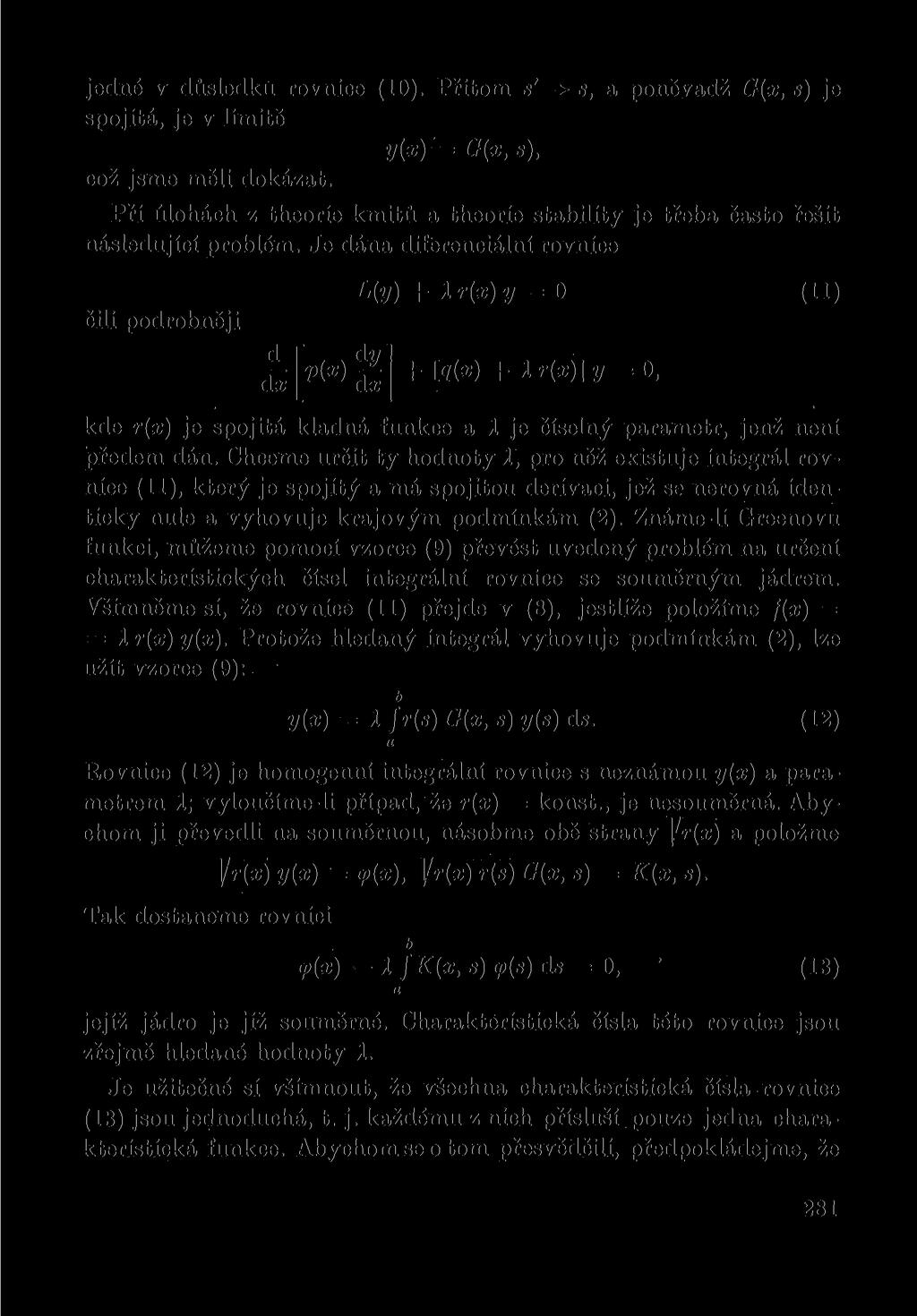 jedné v důsledku rvnce (0). Přtm s' -> s, a pněvadž G(x, s) je spjtá, je v lmtě y{x) G(x, s), cž jsme měl dkázat. Př úlhách z there kmtů a there stablty je třeba čast řešt následující prblém.
