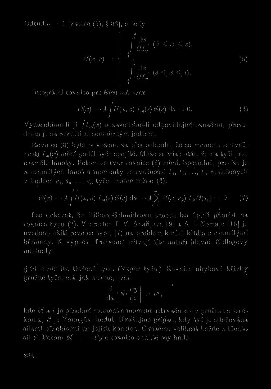 Odtud c [vzrec (5), 62], a tedy H(x, s) / dx GIp (0 x s),.0 (5) 8 f Integrální rvnce pr 0(x) má tvar 0(x) A / H ( x, s) Im(s) 0(s) ds 0.