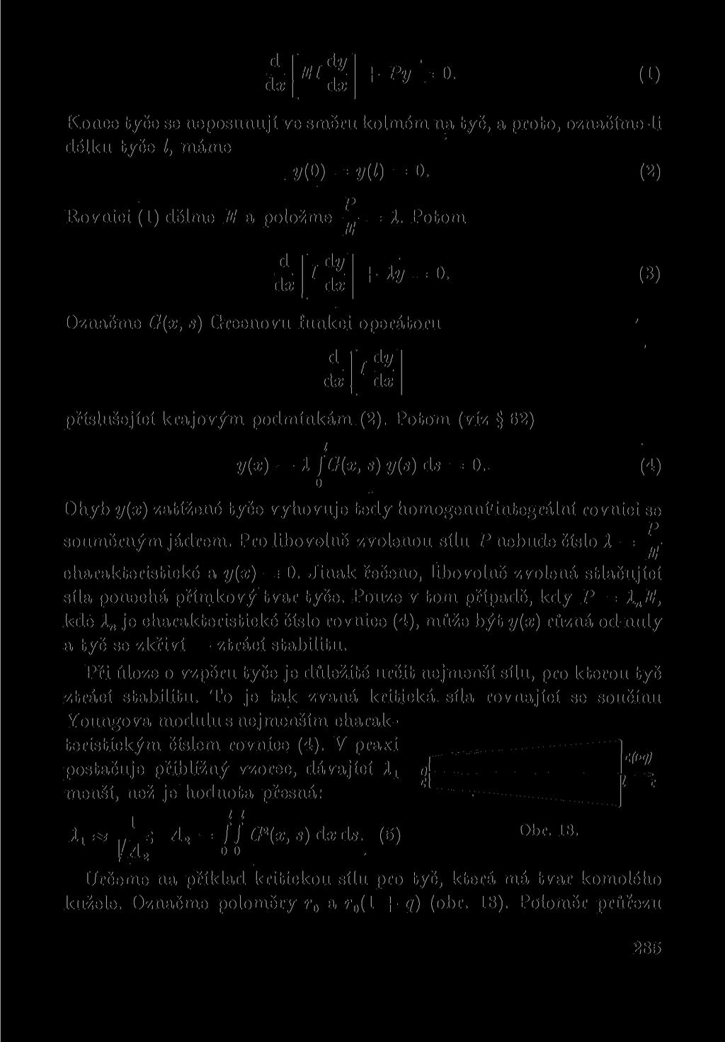 ^ m d ] + P y. () Knce tyče se nepsunují ve směru klmém na tyč, a prt, značíme-l délku tyče Z, máme ž/(0) y(l) 0. (2) Rvnc () dělme E a plžme X.