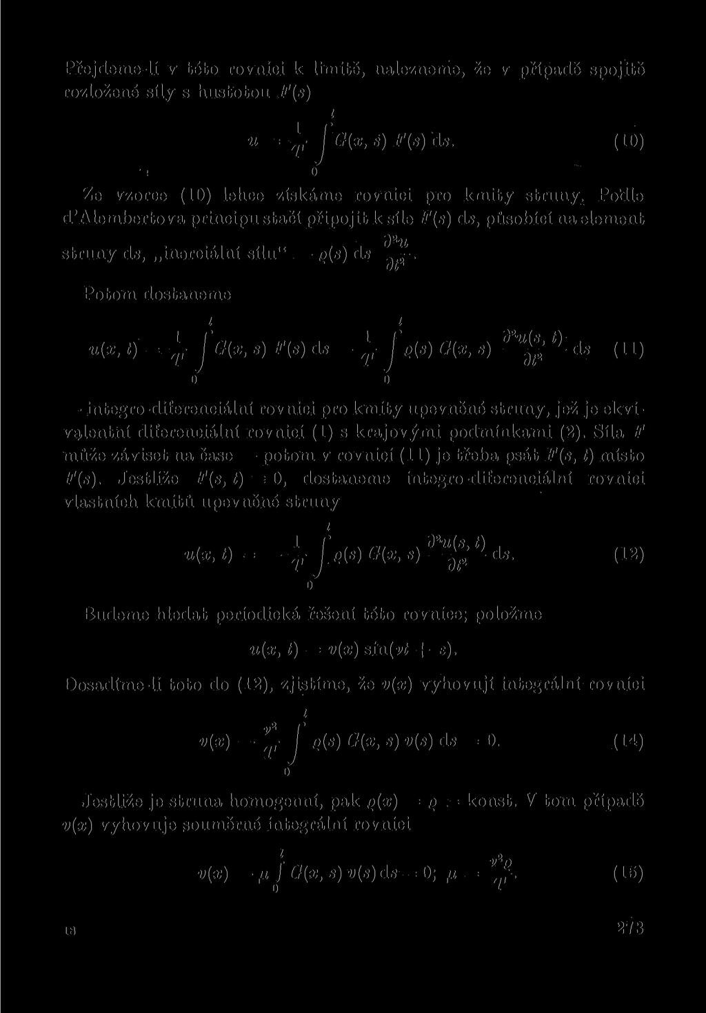 Přejdeme-l v tét rvnc k lmtě, nalezneme, že v případě spjtě rzlžené síly s husttu F(s) u - J(x, F(s) ds. s) (0)! 0 Ze vzrce (0) lehce získáme rvnc pr kmty struny.