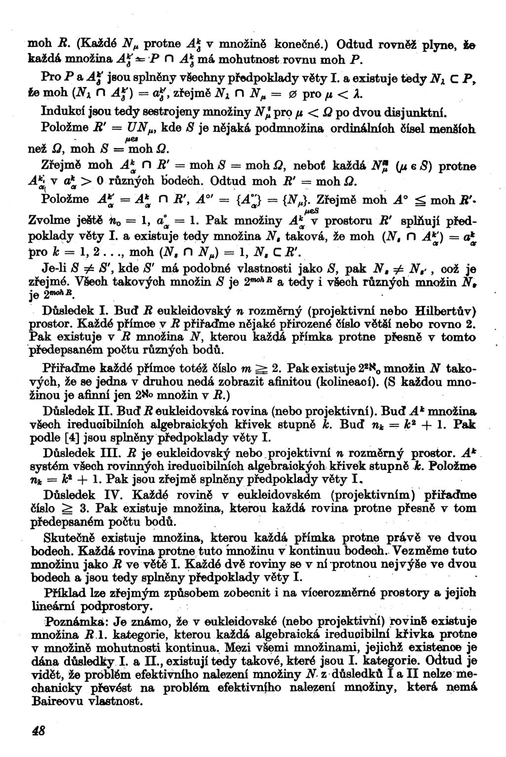 moh R (Každé N^ protne A k v množině konečné) Odtud rovněž plyne, že každá množina A k '= P n Á k má mohutnost rovnu moh P Pro P a AJ' jsou splněny vsechny předpoklady věty I a existuje tedy N k C P,