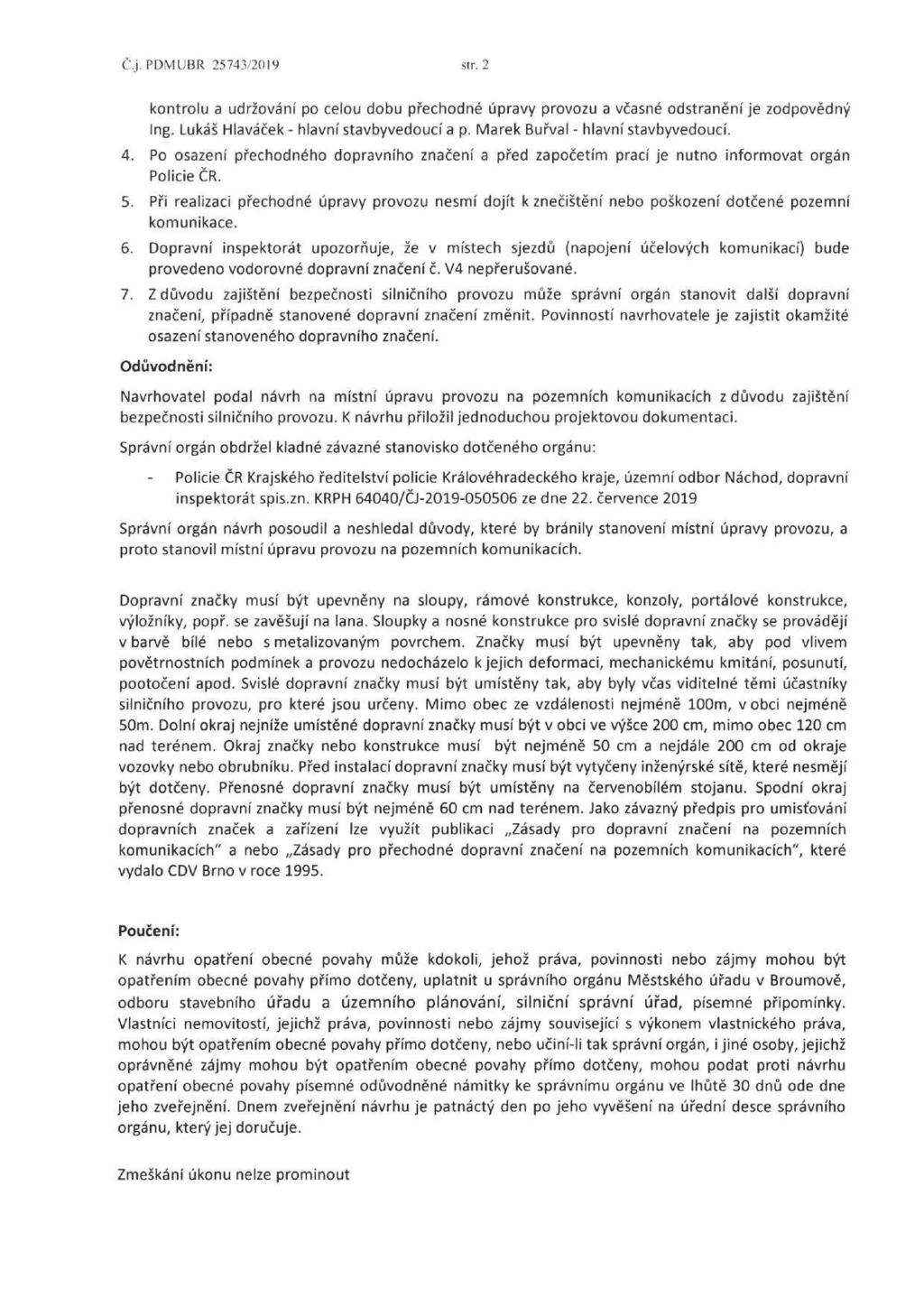 Cj.PDMUBR 25743/2019 str. 2 kontrolu a udržování po celou dobu přechodné úpravy provozu a včasné odstranění je zodpovědný Ing. Lukáš Hlaváček - hlavní stavbyvedoucí a p.