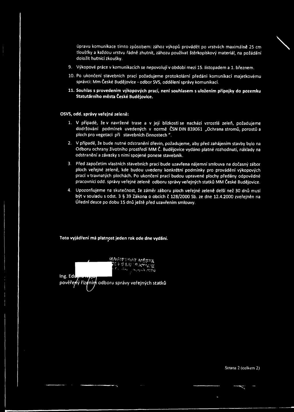 Po ukončení stavebních prací požadujeme protokolární předání komunikací majetkovému správci: Mm České Budějovice - odbor SVS, oddělení správy komunikací. 11.