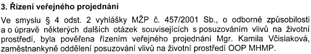 Zároveò byla zveøejnìna informace o posudku v souladu s 16 zákona. 30.11.2005 byla rozeslána pozvánka na veøejné projednání.