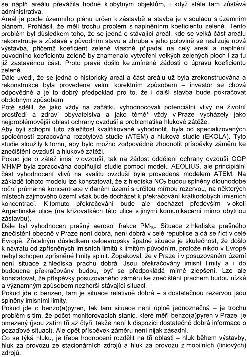 - 5- se náplò areálu pøevážila hodnì k obytným objektùm, i když stále tam zùstává administrativa. Areál je podle územního plánu urèen k zástavbì a stavba je v souladu s územním plánem.