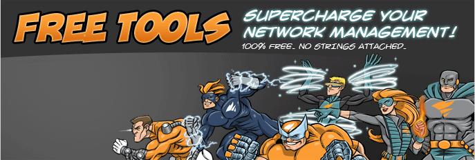 Free Tools Need some help defeating the forces of evil on your network? These free tools give you the super powers you need to save the day. Grab a few trusty sidekicks & get to work!