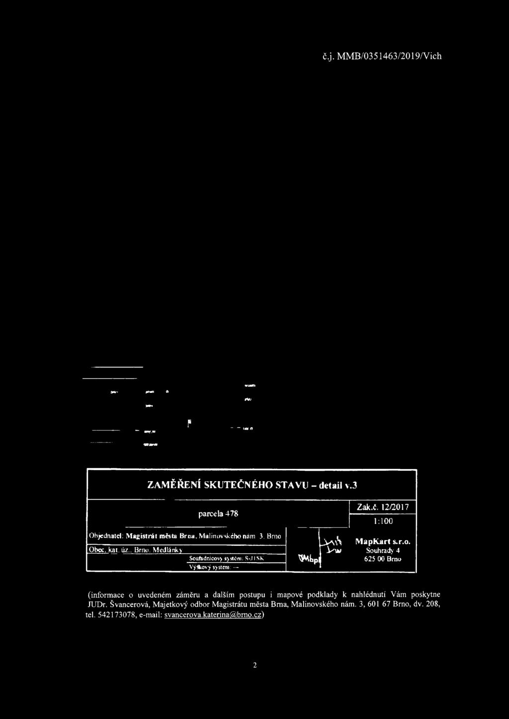 Medlánky Souťadni«v>s>aértl;S,IISK VýStový systému Wipi Zak.č. 12/2017 1:100 JvmS MapKart s.r.o. Á-'w Souhrady 4 625 00 Brno JUDr.