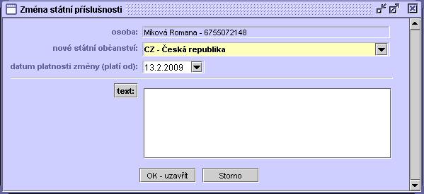 60 1. Vyberte nové státní občanství. 2. Zadejte datum nabytí jeho platnosti. 3. Můžete zapsat libovolný text poznámky - tlačítko Text. 4. Stiskněte tlačítko OK-uzavřít.