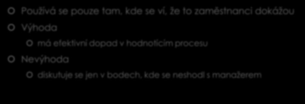 3) Sebehodnocení Používá se pouze tam, kde se ví, že to zaměstnanci dokážou Výhoda má