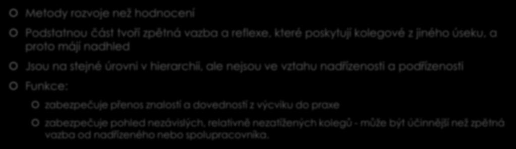 5) Supervize a intervize Metody rozvoje než hodnocení Podstatnou část tvoří zpětná vazba a reflexe, které poskytují kolegové z jiného úseku, a proto májí nadhled Jsou na stejné úrovni v hierarchii,