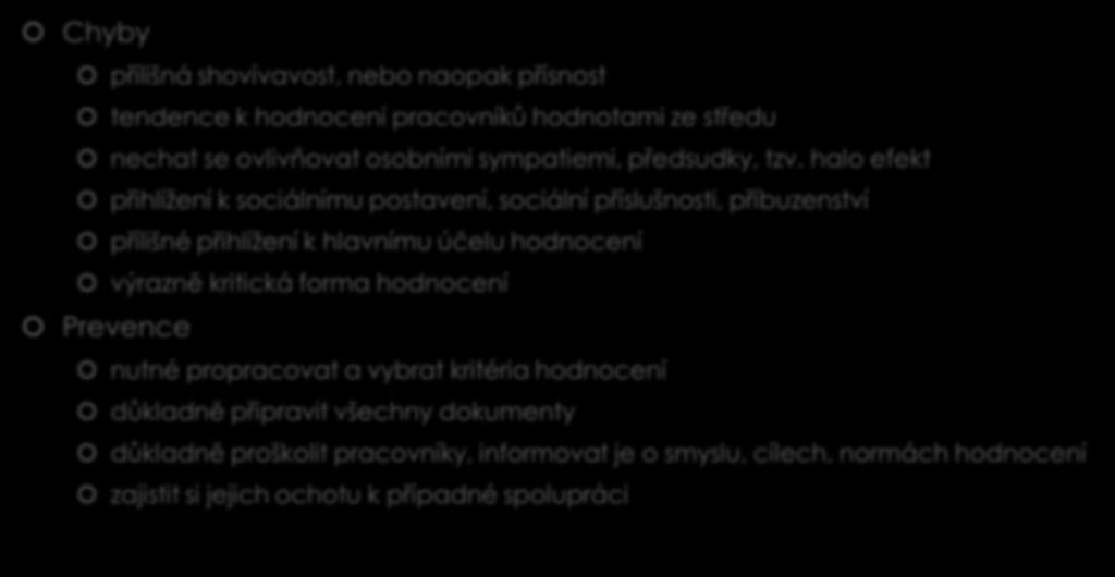 Problémy a chyby Chyby přílišná shovívavost, nebo naopak přísnost tendence k hodnocení pracovníků hodnotami ze středu nechat se ovlivňovat osobními sympatiemi, předsudky, tzv.