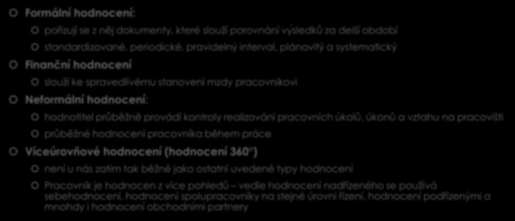 pracovišti průběžné hodnocení pracovníka během práce Víceúrovňové hodnocení (hodnocení 360 ) není u nás zatím tak běžné jako ostatní uvedené typy hodnocení Pracovník je hodnocen z