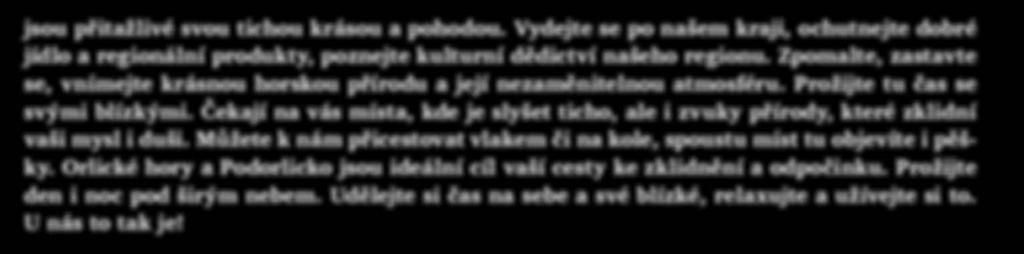 Zpomalte, zastavte se, vnímejte krásnou horskou přírodu a její nezaměnitelnou atmosféru. Prožijte tu čas se svými blízkými.