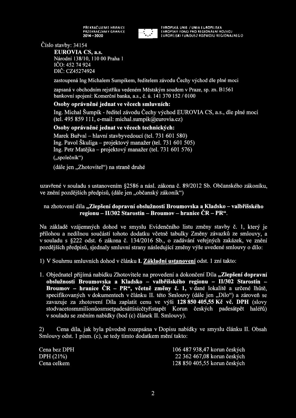 o stavby: 34154 EUROVIA CS, a.s. Národní 138/10, 110 00 Praha 1 IČO: 452 74 924 DIČ: CZ45274924 zastoupená Ing Michalem Sumpíkem, ředitelem závodu Čechy východ dle plné moci zapsaná v obchodním