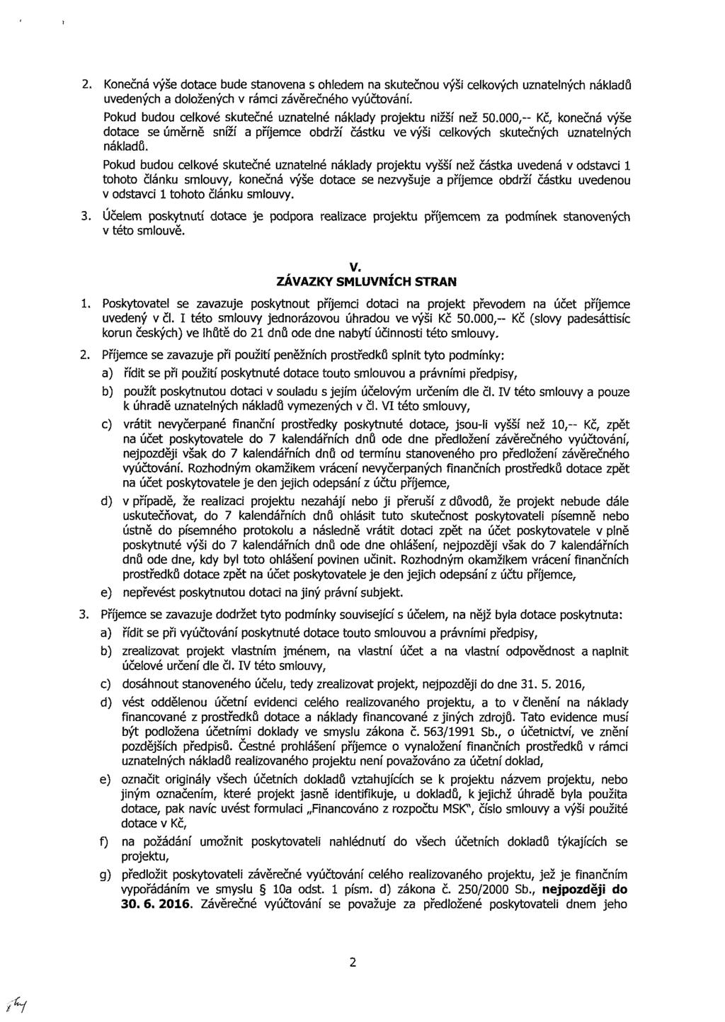 2. Konečná výše dotace bude stanovena s ohledem na skutečnou výši celkových uznatelných nákladů uvedených a doložených v rámci závěrečného vyúčtování.