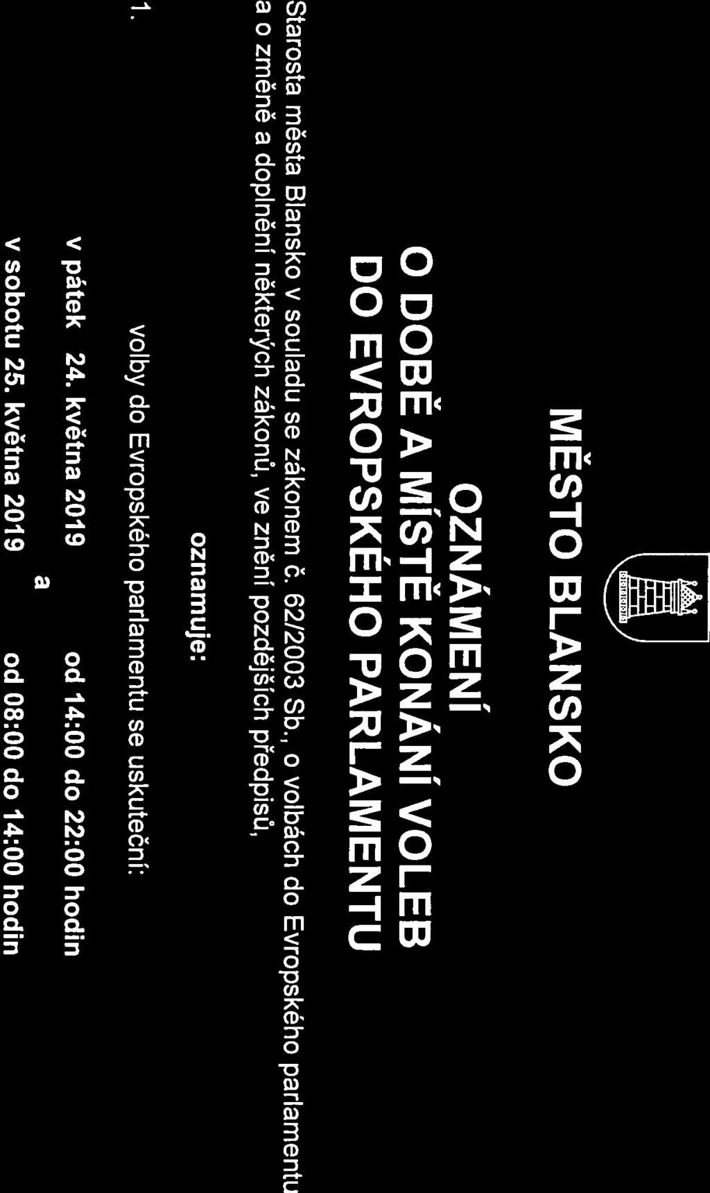 MĚSTO BLANSKO OZNÁMENÍ O DOBĚ A MÍSTĚ KONÁNÍ VOLEB DO EVROPSKÉHO PARLAMENTU Starosta města Blansko v souladu se zákonem č. 2/2003 Sb.