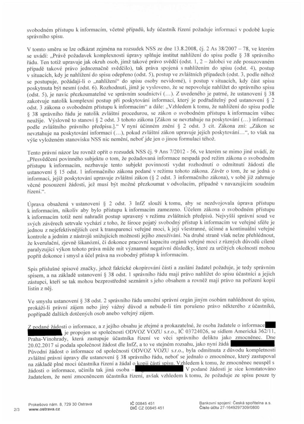 svobodnem pfistupu k informaci'm, vcetne pfipadu, kdy ucastnik rizeni pozaduje informaci v podobe kopie spravniho spisu. V tomto smeru se Ize odkazat zejmena na rozsudek NSS ze dne 13.8.2008, cj.